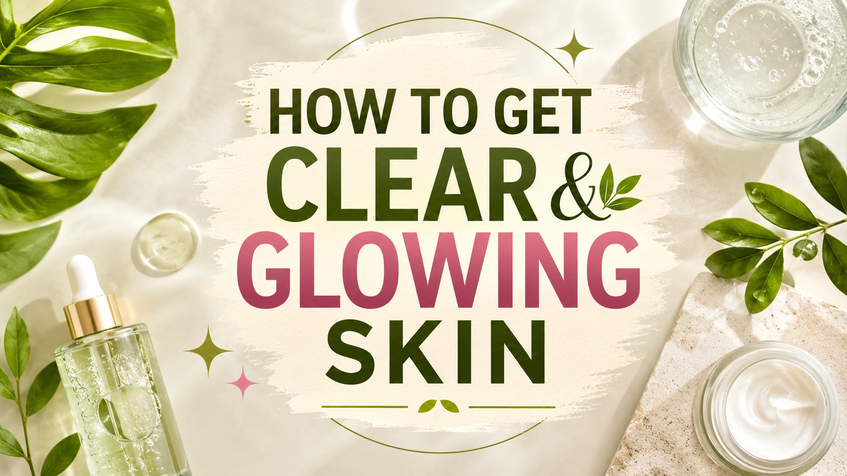 How to Get Clear and Glowing Skin