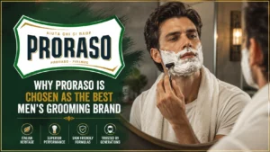 Why Proraso Is Chosen as the Best Men’s Grooming Brand 